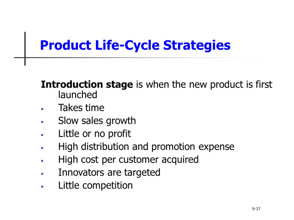 Product Life-Cycle Strategies Introduction stage is when the new product is first launched Takes
